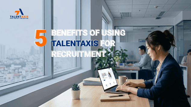 5 Benefits of Using Talentaxis for Recruitment
